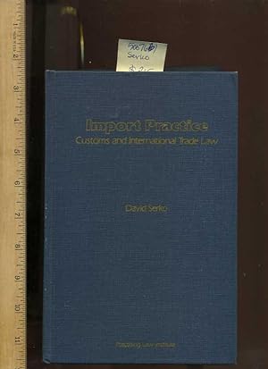 Seller image for Import Practice : Customs and International Trade Law : Second / 2nd Printing Includes Addendum [critical/practical Study, Import Export International Trade, Specialty Services, Importation, Regulations, Tariffs, Customs Duty, Clasifications, Procedure] for sale by GREAT PACIFIC BOOKS
