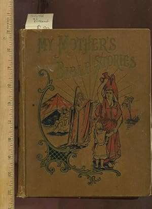 Image du vendeur pour My Mother's Bible Stories : Told in the Language of a Gental Loving Mother Conversig with Her Children : Designed for Family Use During the Children's Hour Around the Evening Lamp : Embracing All the Wonderful Romantic Beautiful Tender Incidents & More mis en vente par GREAT PACIFIC BOOKS