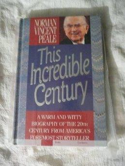 This Incredible Century: A Warm and Witty Biography of the 20th Century from America's Foremost S...