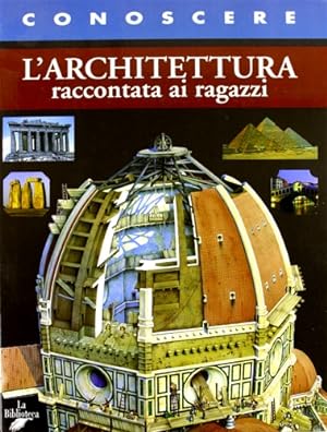 Seller image for L'Architettura raccontata ai ragazzi. for sale by FIRENZELIBRI SRL