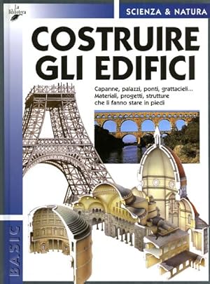 Image du vendeur pour Costruire gli edifici. Capanne, palazzi, ponti, grattacieli,.Materiali, progetti, strutture che li fanno stare in piedi. mis en vente par FIRENZELIBRI SRL