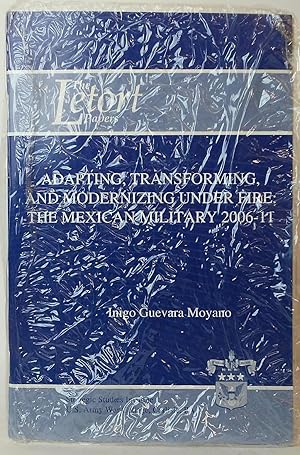 Adapting, Transforming, and Modernizing Under Fire: The Mexican Military 2006-11