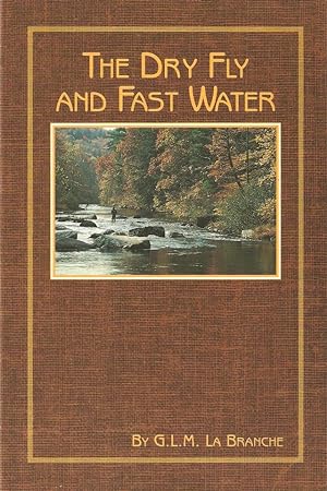 Seller image for THE DRY FLY & FAST WATER: Fishing with the floating fly on American trout streams, together with some observations on fly fishing in general. By George M.L. La Branche. With an Introduction by Paul Schullery and illustrations by Ernest Lussier. for sale by Coch-y-Bonddu Books Ltd