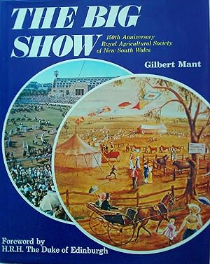 Imagen del vendedor de The Big Show: 150th Anniversary, Royal Agricultural Society of New South Wales a la venta por Banfield House Booksellers