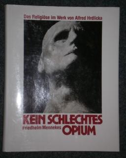 Seller image for Kein schlechtes Opium. Das Relgise im Werk von Alfred Hrdlicka. for sale by Antiquariat Johann Forster