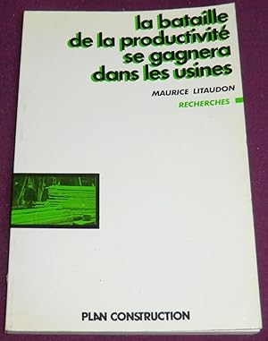 Image du vendeur pour LA BATAILLE DE LA PRODUCTIVITE SE GAGNERA DANS LES USINES mis en vente par LE BOUQUINISTE