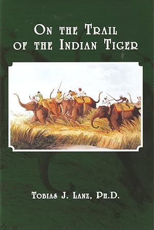 Seller image for ON THE TRAIL OF THE INDIAN TIGER. By Tobias J. Lanz, Ph.D. for sale by Coch-y-Bonddu Books Ltd