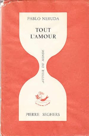 Tout l`amour Traduit de l`espagnol par Alice Ahrweiler