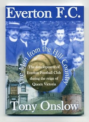 Everton F.C. - The Men from the Hill Country: The Development of Everton Football Club During the...