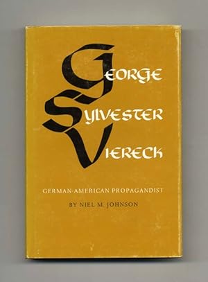 George Sylvester Viereck: German-American Propagandist - 1st Edition/1st Printing