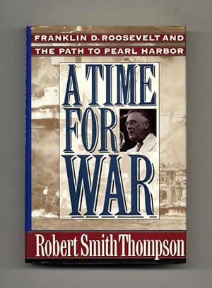 Bild des Verkufers fr A Time For War: Franklin Delano Roosevelt And The Path To Pearl Harbor - 1st Edition/1st Printing zum Verkauf von Books Tell You Why  -  ABAA/ILAB