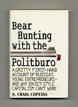 Seller image for Bear Hunting with the Politburo: A Gritty First-Hand Account of Russia's Young Entrepreneurs--and Why Soviet-Style Capitalism Can't Work - 1st Edition/1st Printing for sale by Books Tell You Why  -  ABAA/ILAB