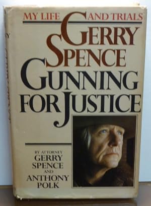 Seller image for GERRY SPENCE: GUNNING FOR JUSTICE [SIGNED] for sale by RON RAMSWICK BOOKS, IOBA