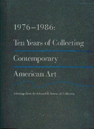 Seller image for 1976-1986: Ten Years of Collecting Contemporary American Art: Selections from the Edward R. Downe, Jr. Collection for sale by LEFT COAST BOOKS