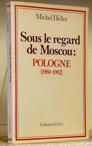 Bild des Verkufers fr Sous le regard de Moscou: Pologne 1980 - 1982. zum Verkauf von Bouquinerie du Varis