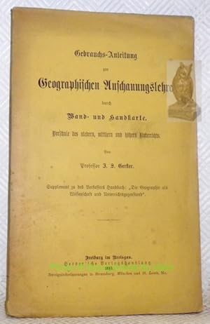 Bild des Verkufers fr Gebrauchs- Anleitung zur Geographischen Anschauungslehre durch Band- und Haandkarte. Supplement zu des Verfassers Handbuch "Die Georgraphie als Wissenschaft und Unterrichtsgegenstand". zum Verkauf von Bouquinerie du Varis