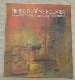 Seller image for Pierre-Eugne Bouvier. Thmatique solaire et abstraction gomtrique. for sale by Bouquinerie du Varis