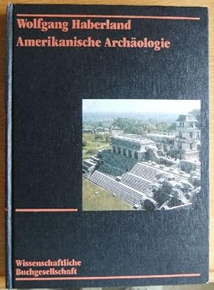 Amerikanische Archäologie : Geschichte, Theorie, Kulturentwicklung.