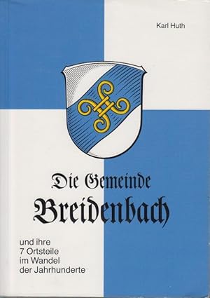 Immagine del venditore per Die Gemeinde Breidenbach und ihre 7 Ortsteile im Wandel der Jahrhunderte. venduto da Antiquariat Carl Wegner