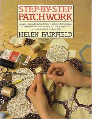 Seller image for Step-By-Step Patchwork: Complete Instructions for Dozens of Patchwork Techniques Including Seamed, Mosaic, Strip and String, Log Cabin, Crazy Quilt, for sale by Storbeck's