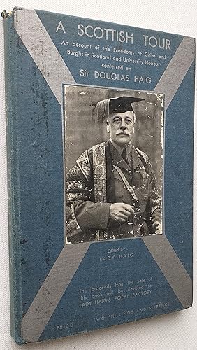 Immagine del venditore per A Scottish Tour: an account of the Freedoms of Cities and Burghs in Scotland and University Honours conferred on Sir Douglas Haig after the Great War. Proceeds from sale will be devoted to Lady Haig's Poppy Factory. venduto da Mr Mac Books (Ranald McDonald) P.B.F.A.