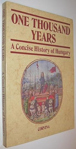 One Thousand Years: A Concise History of Hungary