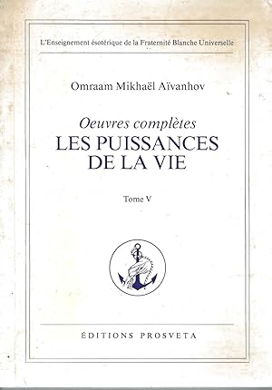 Oeuvres Complètes: Les Puissances de la vie tome V