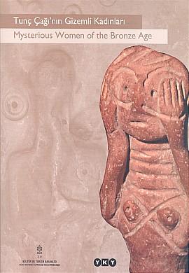 Mysterious women of the bronze age = Tunc caginin gizemli kadinlari. [Exhibition catalogue]. Scie...