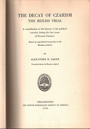 Image du vendeur pour THE DECAY OF CZARISM : THE BEILISS TRIAL, A CONTRIBUTION TO THE HISTORY OF THE POLITICAL REACTION DURING THE LAST YEARS OF RUSSIAN CZARISM : BASED ON UNPUBLISHED MATERIALS IN THE RUSSIAN ARCHIVES mis en vente par Dan Wyman Books, LLC