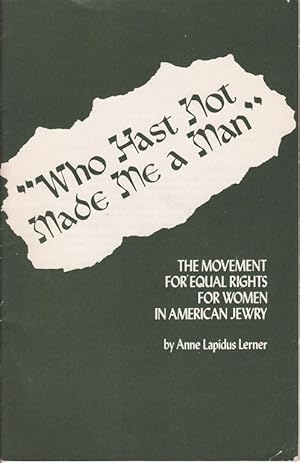 Immagine del venditore per WHO HAST NOT MADE ME A MAN": THE MOVEMENT FOR EQUAL RIGHTS FOR WOMEN IN AMERICAN JEWRY venduto da Dan Wyman Books, LLC