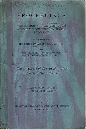 Bild des Verkufers fr THE STRUCTURE OF JEWISH EDUCATION IN CONSERVATIVE JUDAISM" : PROCEEDINGS OF THE SECOND ANNUAL RABBINICAL ASSEMBLY CONFERENCE ON JEWISH EDUCATION IN COOPERATION WITH THE UNITED SYNAGOGUE COMMISSION ON JEWISH EDUCATION AND THE TEACHERS INSTITUTE OF THE JEWISH THEOLOGICAL SEMINARY, MONDAY AND TUESDAY, DECEMBER 22-23, 1947, AT THE JEWISH THEOLOGICAL SEMINARY OF AMERICA zum Verkauf von Dan Wyman Books, LLC