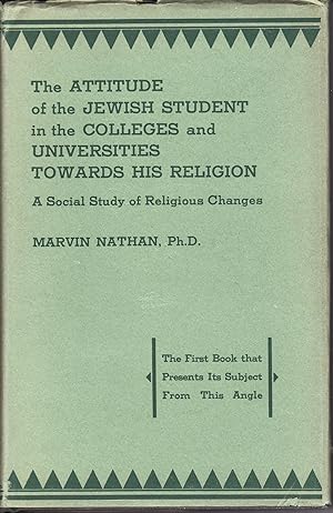 Seller image for THE ATTITUDE OF THE JEWISH STUDENT IN THE COLLEGES AND UNIVERSITIES TOWARDS HIS RELIGION: A SOCIAL STUDY OF RELIGIOUS CHANGES for sale by Dan Wyman Books, LLC