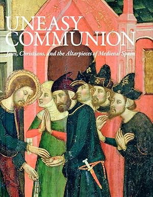 Image du vendeur pour AN UNEASY COMMUNION Jews, Christians and Altarpieces of Medieval Aragon mis en vente par Dan Wyman Books, LLC