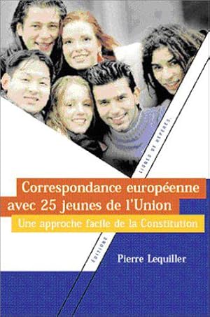 Bild des Verkufers fr Correspondance europenne avec 25 jeunes de l'Union : Une approche facile de la Constitution zum Verkauf von JLG_livres anciens et modernes