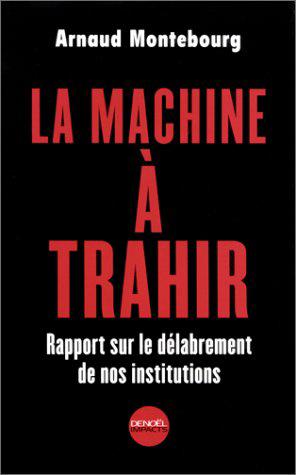 Seller image for La Machine  trahir : Rapport sur le dlabrement de nos institutions for sale by JLG_livres anciens et modernes