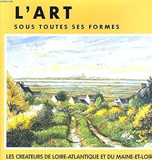 Image du vendeur pour L'art sous toutes ses formes: Les crateurs de Loire-Atlantique et du Maine-et-Loire mis en vente par JLG_livres anciens et modernes