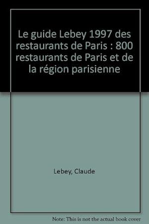 Image du vendeur pour Le guide Lebey 1997 des restaurants de Paris: 800 restaurants de Paris et de la rgion parisienne mis en vente par JLG_livres anciens et modernes