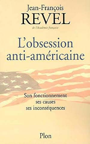 Bild des Verkufers fr L'obsession anti-amricaine : Son fonctionnement, ses causes, ses inconsquences zum Verkauf von JLG_livres anciens et modernes