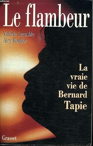 Imagen del vendedor de LE FLAMBEUR. LA VRAIE VIE DE BERNARD TAPIE. a la venta por Le-Livre