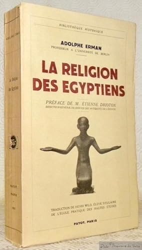 Bild des Verkufers fr La Religion des Egyptiens.Prface de M. Etienne Drioton. Traduction de Henri Wild.Avec 8 planches et 186 croquis. Coll. "Bibliothque Historique". zum Verkauf von Bouquinerie du Varis