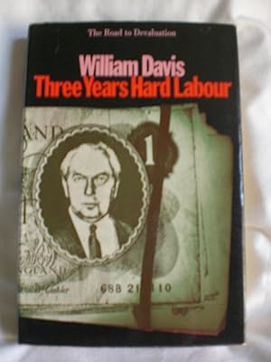 Three Years Hard Labour : The Road to Devauation