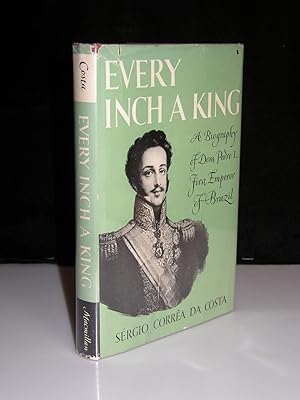 Image du vendeur pour Every Inch a King: A Biography of Dom Pedro I, First Emperor of Brazil mis en vente par Planet Books