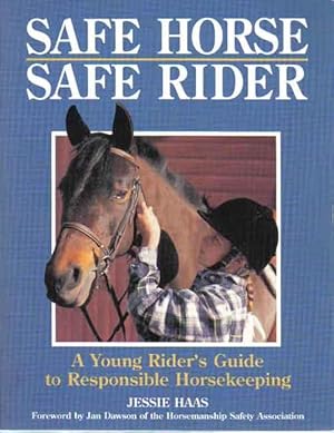 Safe Horse, Safe Rider : A Young Rider's Guide To Responsible Horsekeeping