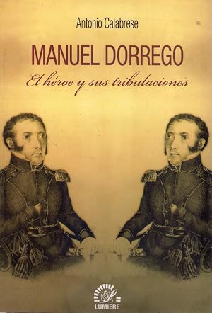 Imagen del vendedor de MANUEL DORREGO. El h�roe y sus tribulaciones a la venta por Buenos Aires Libros