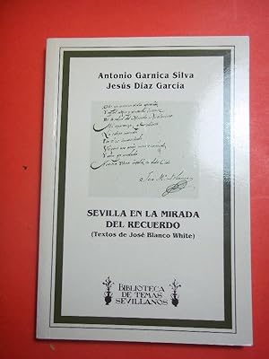 Seller image for SEVILLA EN LA MIRADA DEL RECUERDO. (Textos de Jos Blanco White.) for sale by Carmichael Alonso Libros