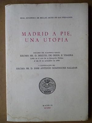 Imagen del vendedor de Madrid a Pie, una Utopa. Discurso de . y Contestacin de Jos Antonio Domnguez Salazar. a la venta por Carmichael Alonso Libros