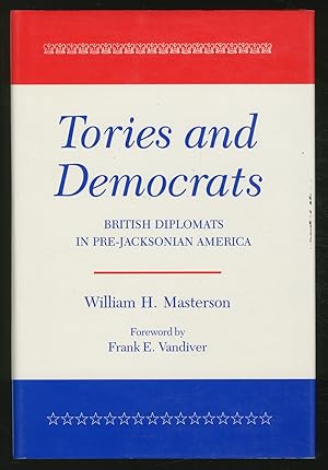 Image du vendeur pour Tories and Democrats: British Diplomats in Pre-Jacksonian America mis en vente par Between the Covers-Rare Books, Inc. ABAA