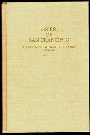 Grier of San Francisco: Builder in the West and His Family 1878-1988