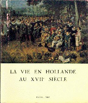 Seller image for La Vie en Hollande au XVIIe Siecle: Tableaux, Dessins, Estampes, Argenterie Monnaies, Medailles et Autres Temoignages for sale by LEFT COAST BOOKS