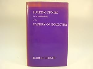 BUILDING STONES FOR AN UNDERSTANDING OF THE MYSTERY OF GOLGOTHA : TEN LECTURES GIVEN IN BERLIN FR...